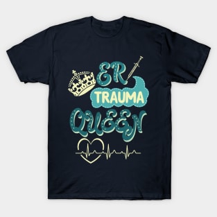 ER Trauma Queen - nurse nursing emergency lvn rn nurse practitioner T-Shirt